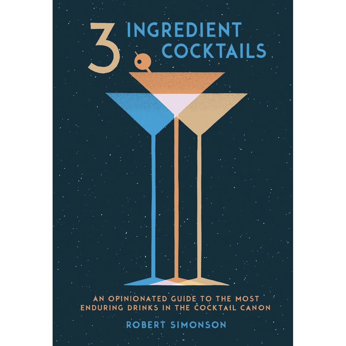 3-Ingredient Cocktails: An Opinionated Guide to the Most Enduring