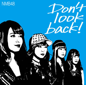 11th Single 「Don't look back！」｜ディスコグラフィー｜NMB48公式サイト