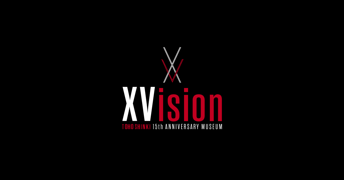 東方神起(TOHOSHINKI) 15th ANNIVERSARY MUSEUM XVision