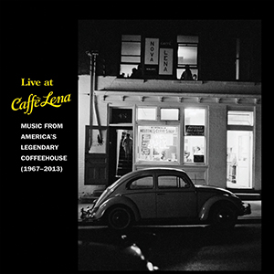 Live At Caffe Lena : Music From America's Legendary Coffeehouse