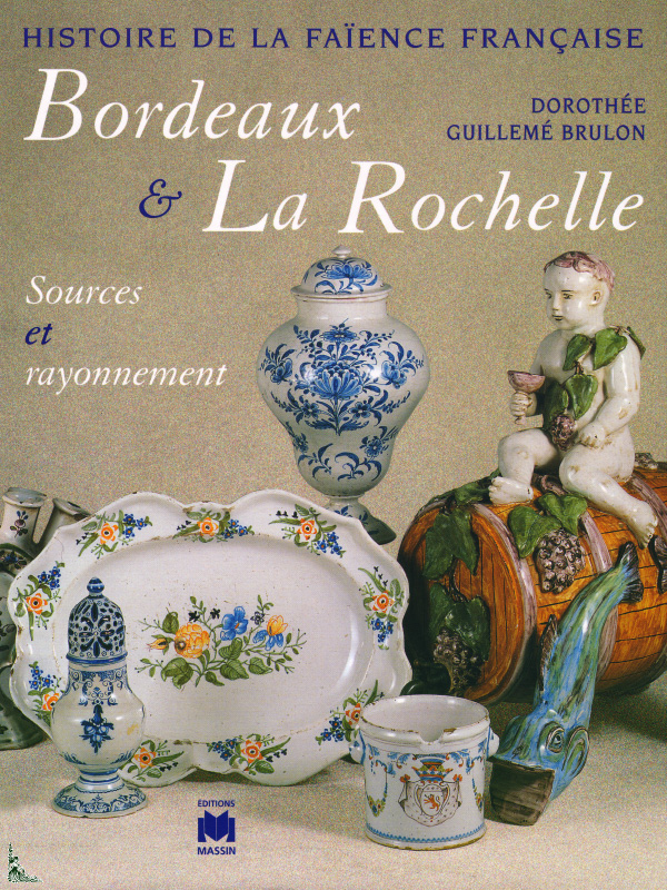 History of French Faience : Bordeaux and La Rochelle - LIBERTY's Books