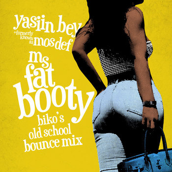 Ms. Fat Booty (Biko's Old School Bounce Mix) | Yasiin Bey (fka Mos