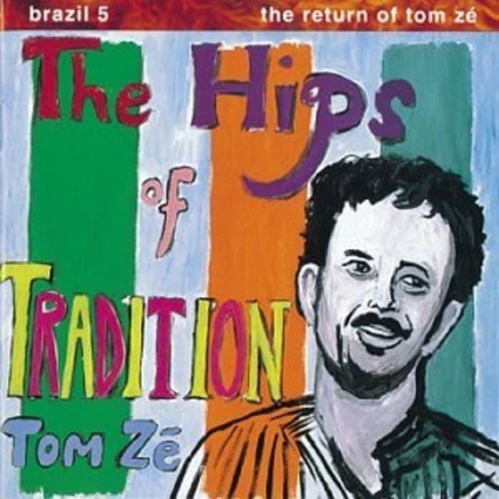 Brazil 5: The Return of Tom Zé: The Hips of Tradition | Tom Ze
