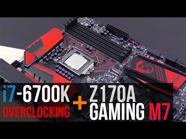 Intel i7-6700K Overclocking with MSI Z170A Gaming M7 - YouTube