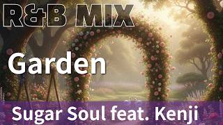 R&B Remix】Sugar Soul feat. Kenji- Garden / R&B Neo-Soul Chillout