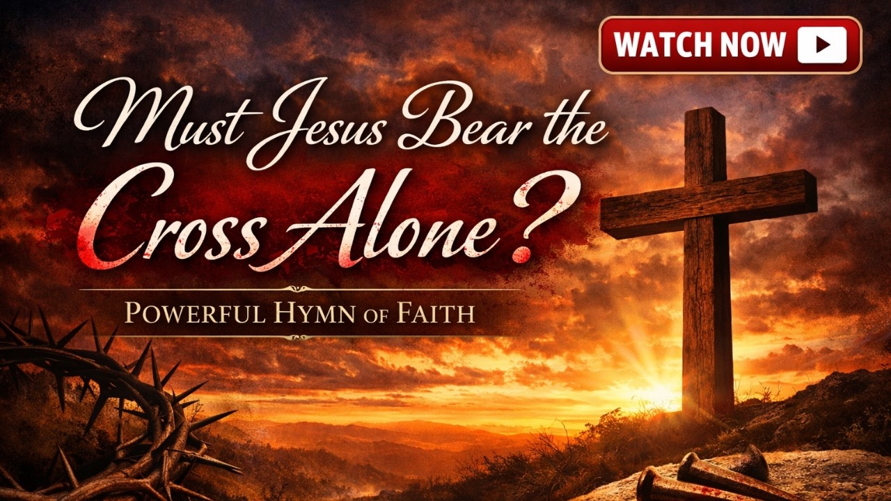 Must Jesus Bear the Cross Alone – Powerful Hymn of Faith - YouTube