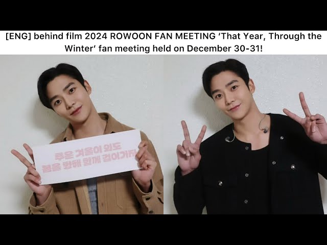 ENG] behind film 2024 ROWOON FAN MEETING 'That Year, Through the