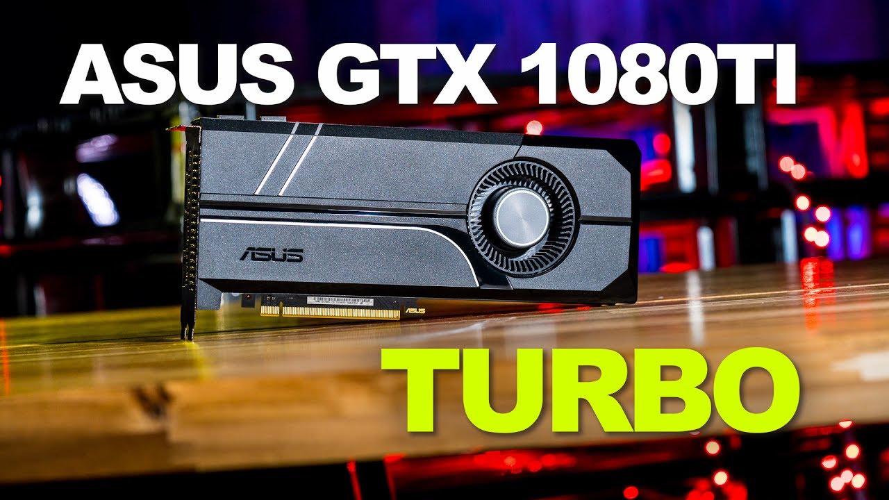 ASUS GTX 1080 TI Turbo - The Sweet Spot for a GTX 1080Ti - YouTube