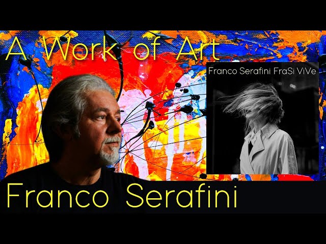 FRANCO SERAFINI: A Work of Art (Official video) | Album FraSi ViVe