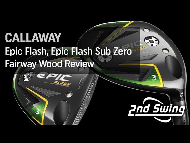 Callaway Epic Flash and Epic Flash Sub Zero Fairway Wood Review