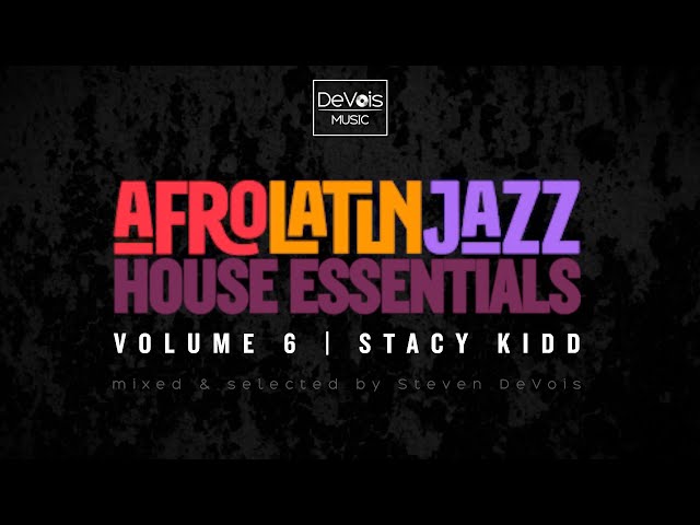Afro Latin Jazz House Essentials (Volume 6 | Stacy Kidd) - YouTube
