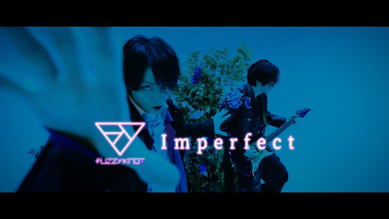 fuzzy knot「Imperfect」Music Video - YouTube