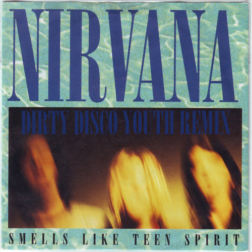 Stream NIRVANA - SMELLS LIKE TEEN SPIRIT (DIRTY DISCO YOUTH REMIX