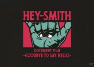HEY-SMITH Document Film -Goodbye To Say Hello-(DVD) : HEY-SMITH