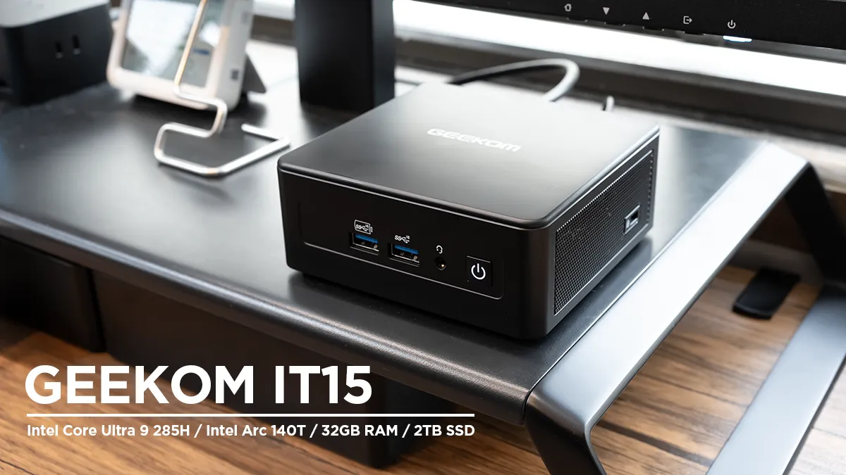 GEEKOM IT15 レビュー：Intel Core Ultra 9 285H・Intel Arc 140T搭載
