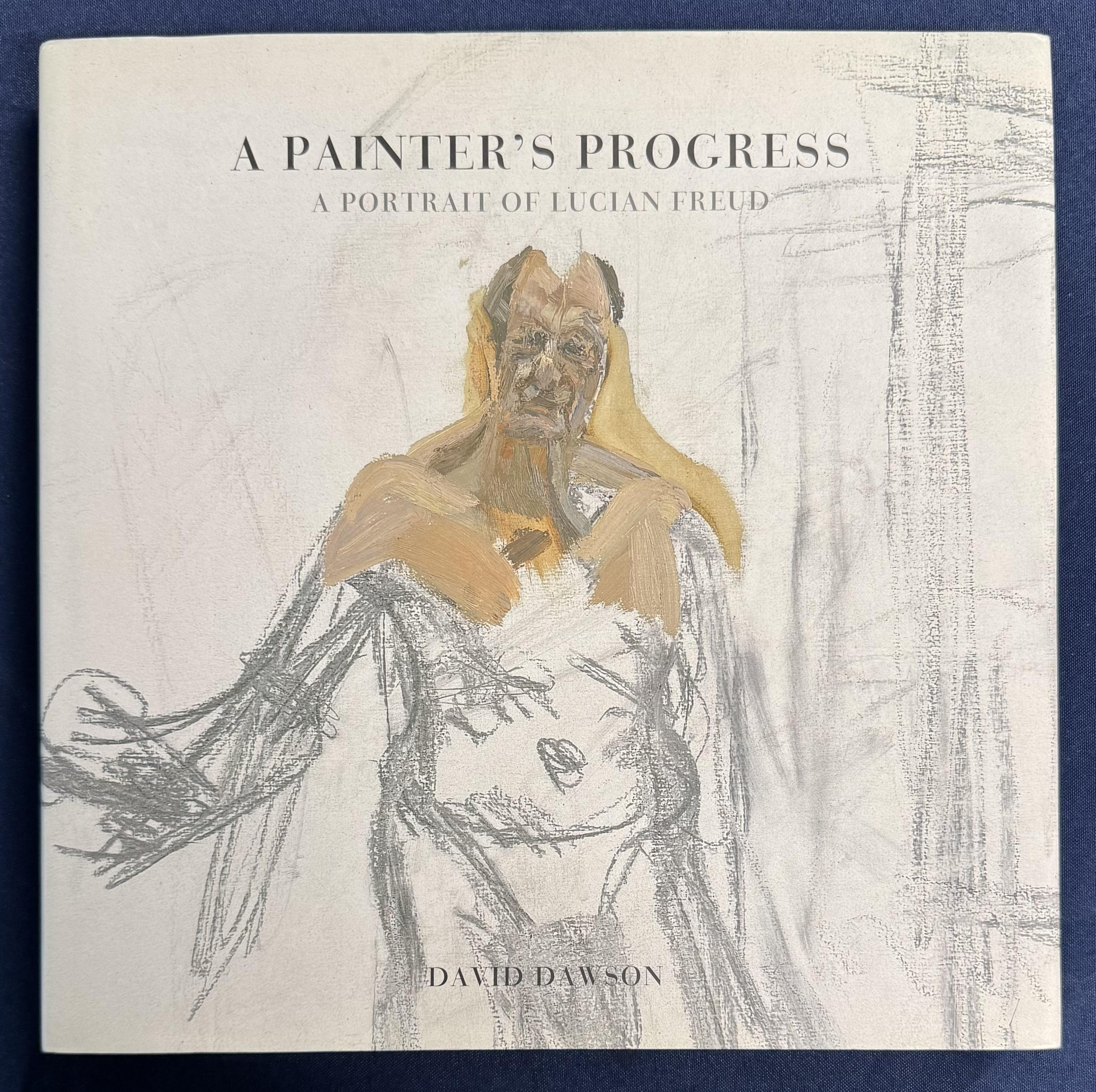 A Painter's Progress a Portrait of Lucian Freud by David Dawson