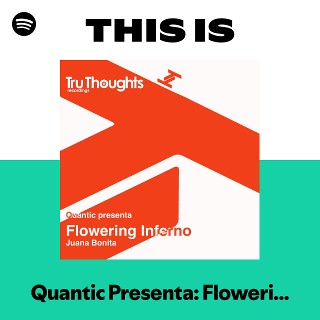 This Is Quantic Presenta: Flowering Inferno | Spotify Playlist
